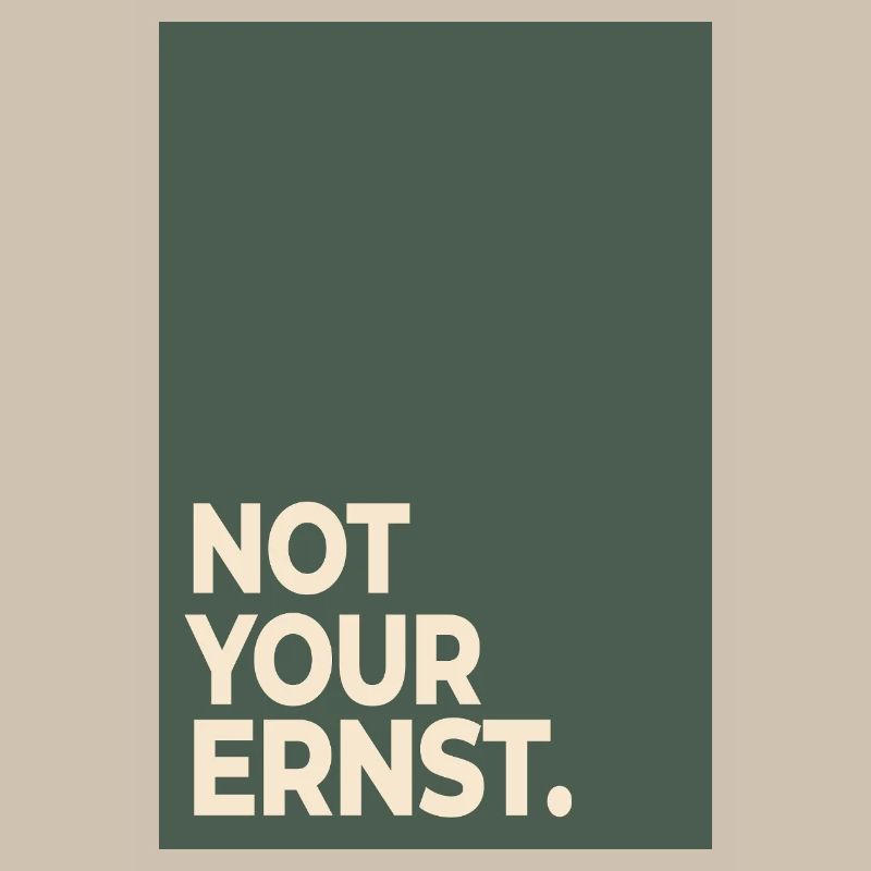 Not Your Ernst – Moss Green Statement
