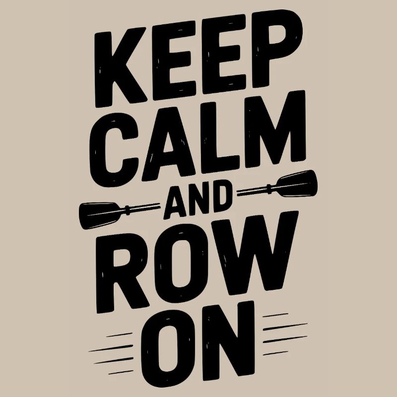Keep Calm and Row On