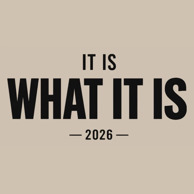 It Is What It Is 2026