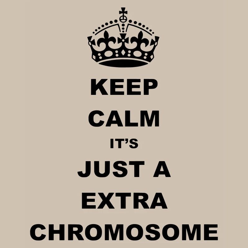 Keep Calm c’est juste un chromosome supplémentaire.