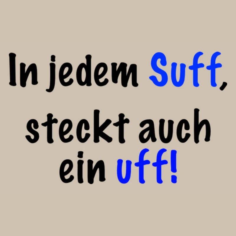 In jedem Suff steckt auch ein..." Spruch