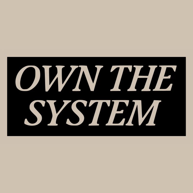 Own the System - Das eigene System