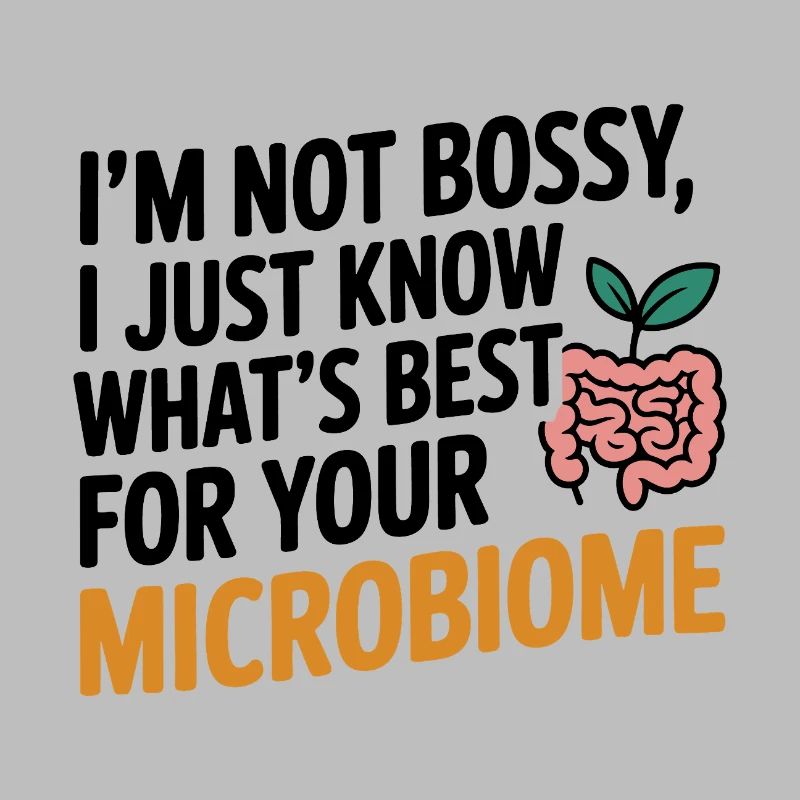 Not Bossy Just Know Best For Your Microbiome 