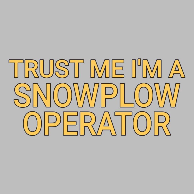 Snowplow Operator Trust Me Snow Plow Driver
