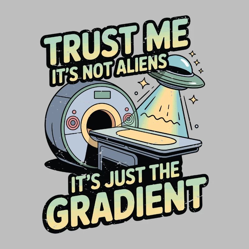 MRI Tech Trust Me It's Not Aliens Radiologist