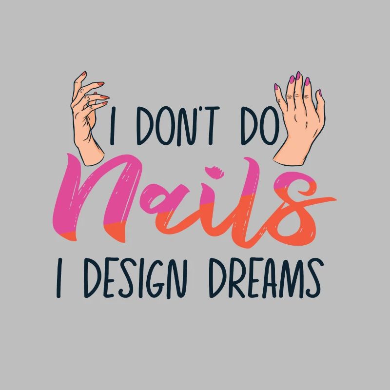 I Don't Do Nails I Design Dreams