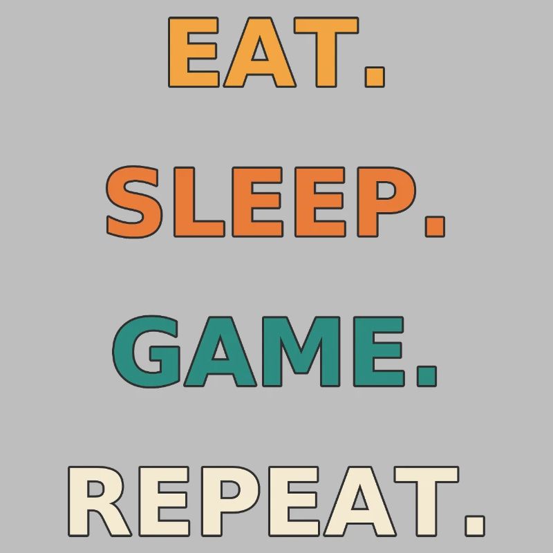 Eat. Sleep. Game. Repeat.