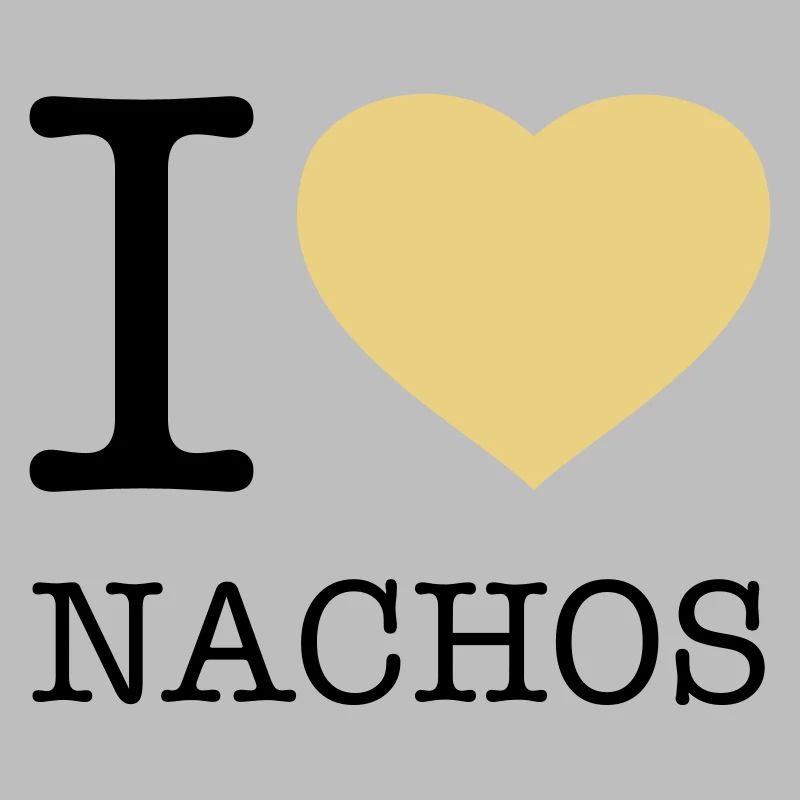 I LOVE NACHOS