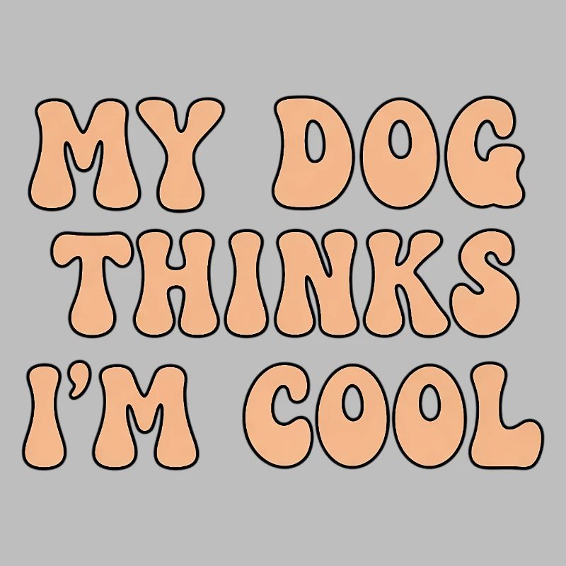 My Dog Thinks I’m Cool – Hunde Spruch