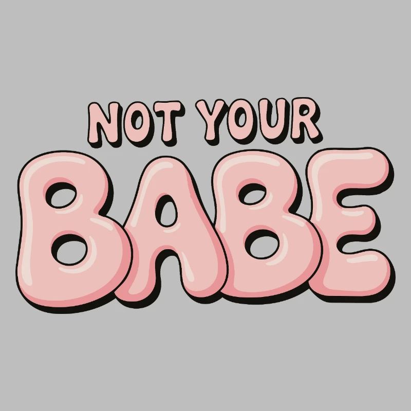 Not Your Babe - Statement Bubble Schrift