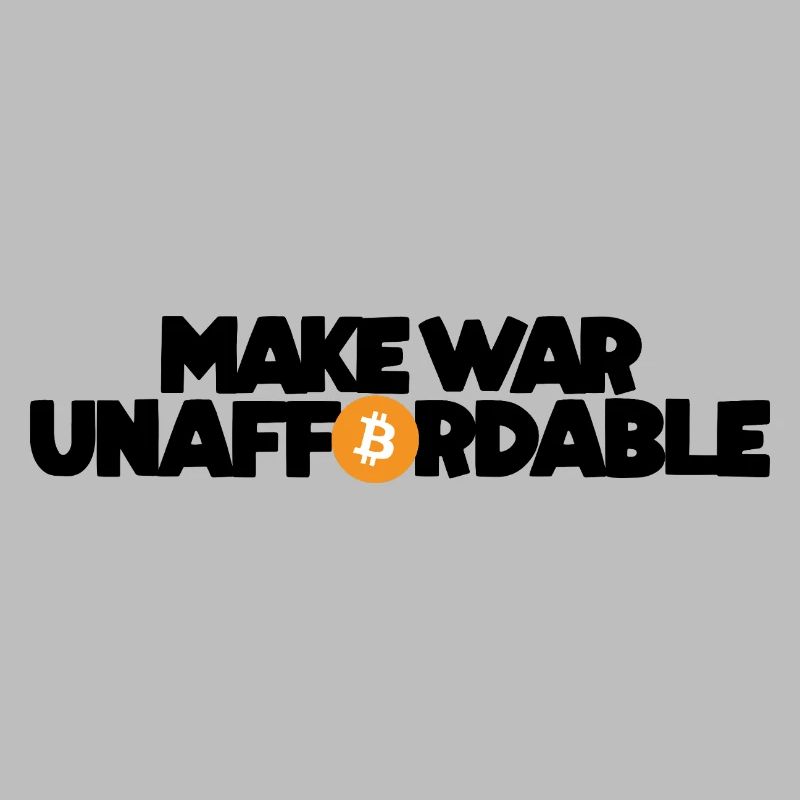 Bitcoin - Make war unaffordable
