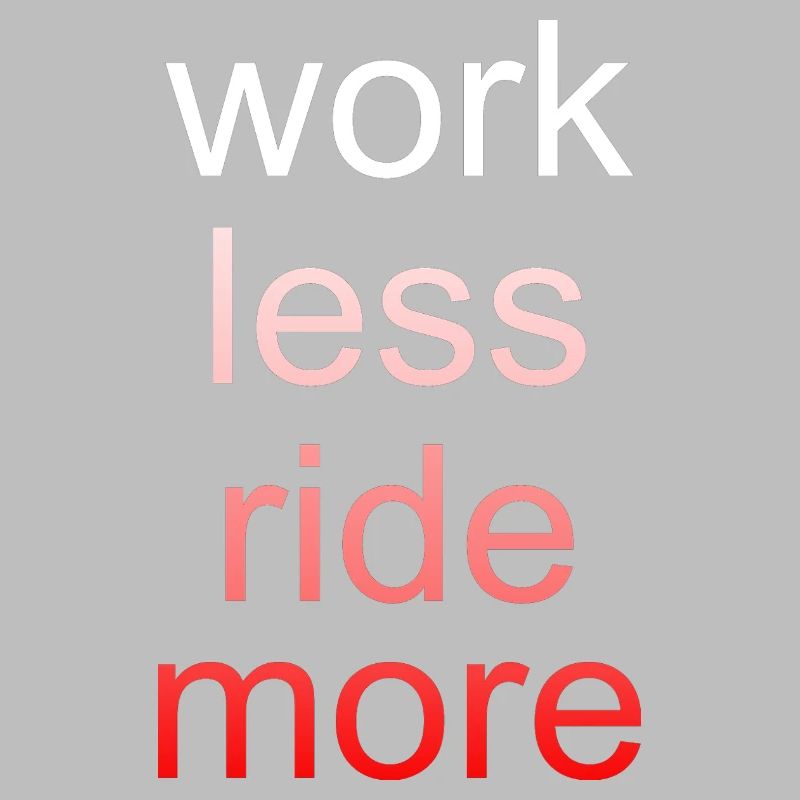 Work Less Ride More Saying