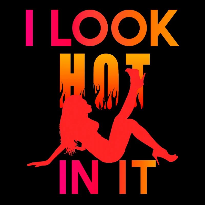 I Look Hot In It