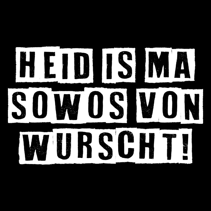 HEID IS MA SOWOS VON WURSCHT!