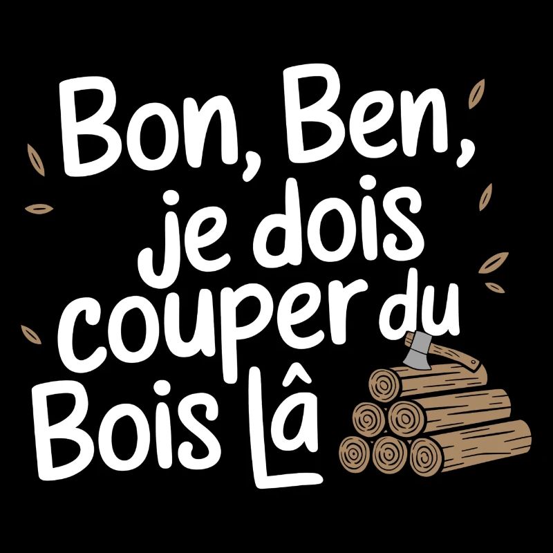 Bon Ben Je dois Couper du bois