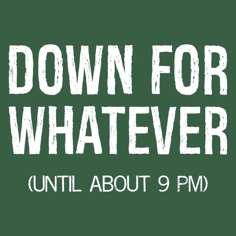 down for whatever