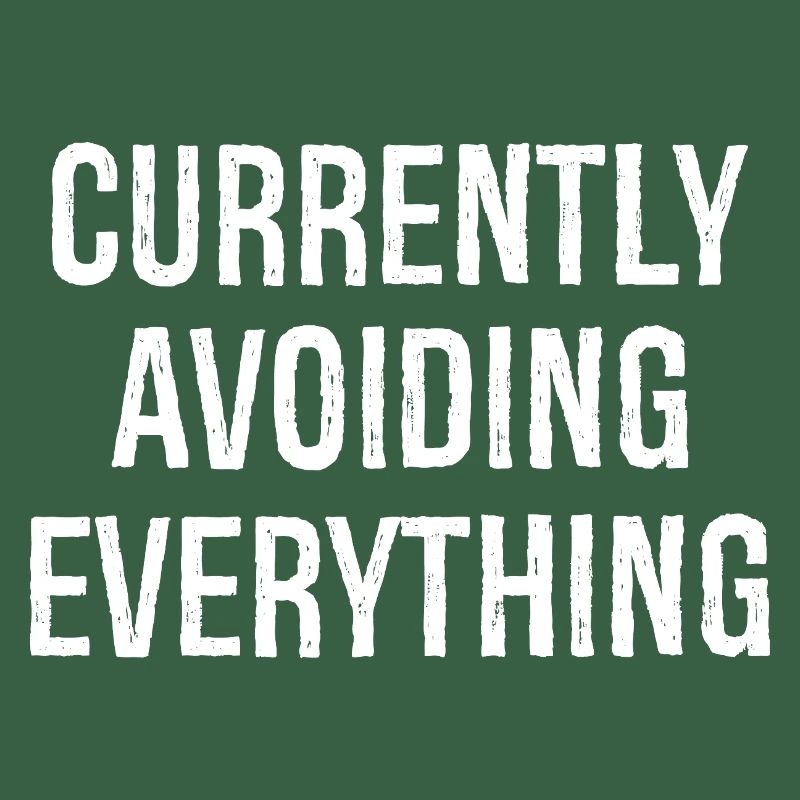 currently avoiding everything