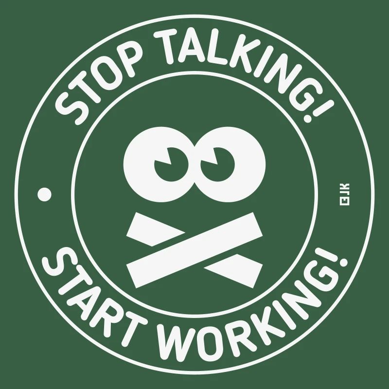 Stop Talking! Start Working! (White)
