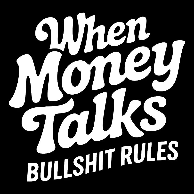 Money talks, bullshit regulates