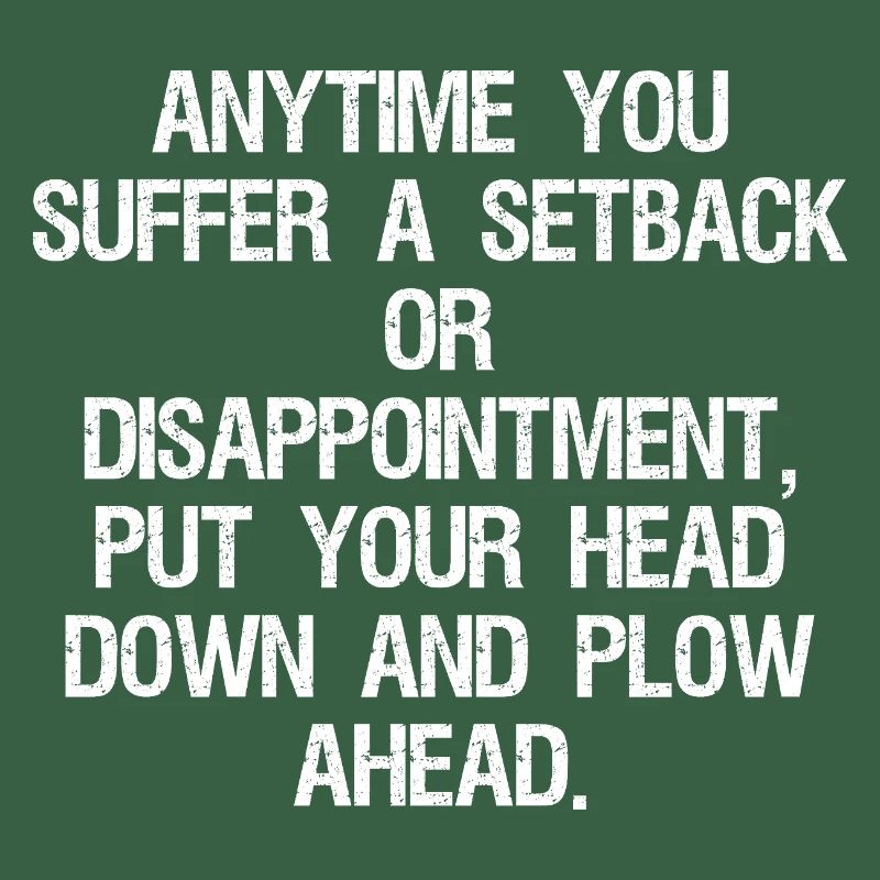 anytime you suffer a setback or disappointment