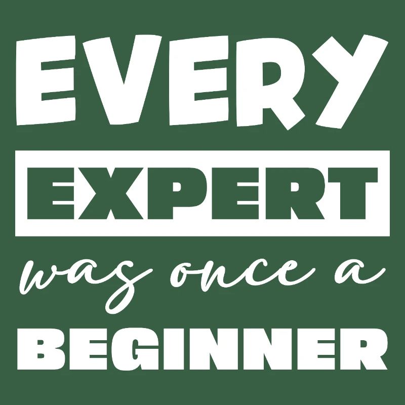Every expert was once a beginner
