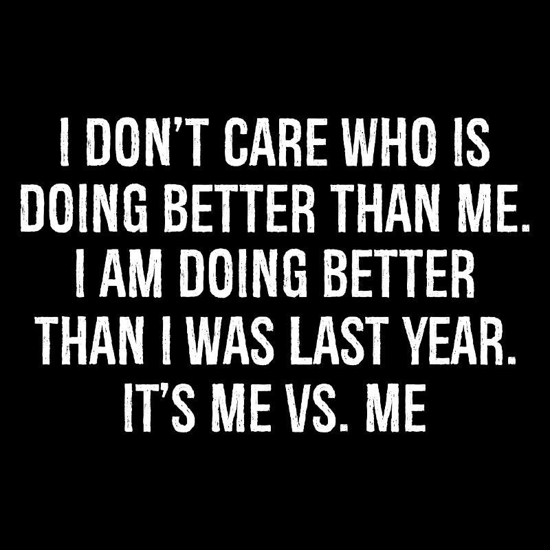I don't care who is doing better than me