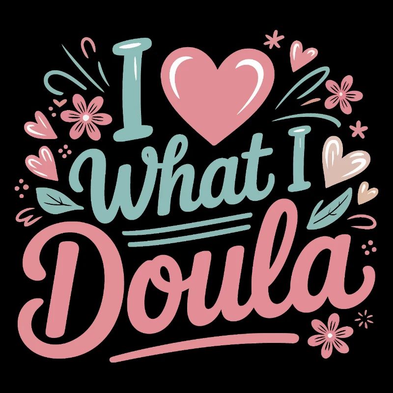 I Love What I Do Doula