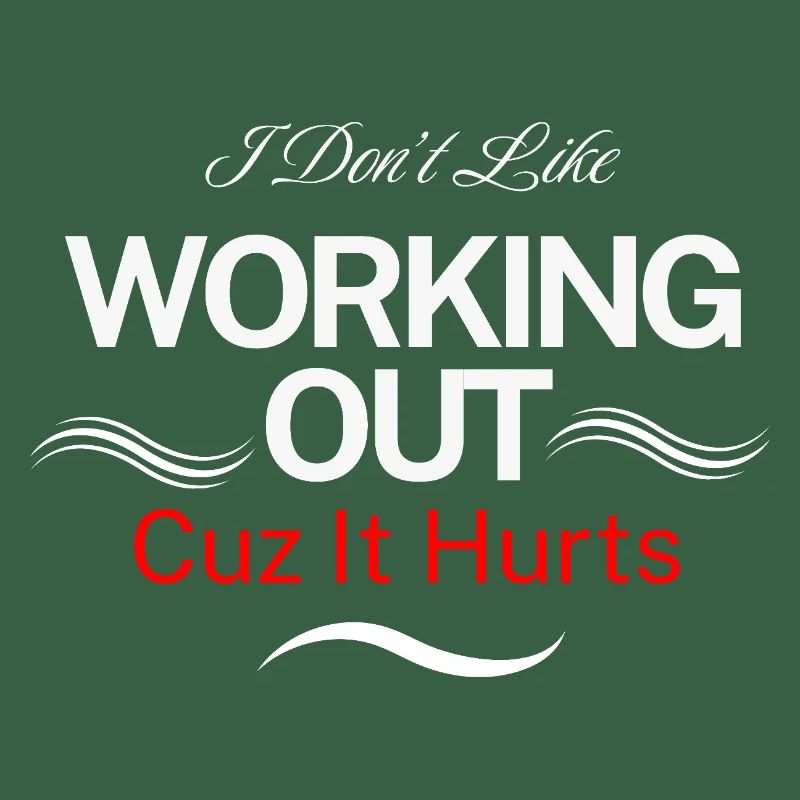 I Don’t Like Working Out Cuz It Hurts