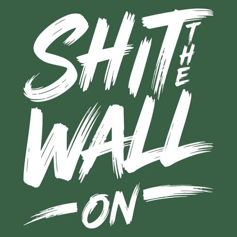 Shit the wall on