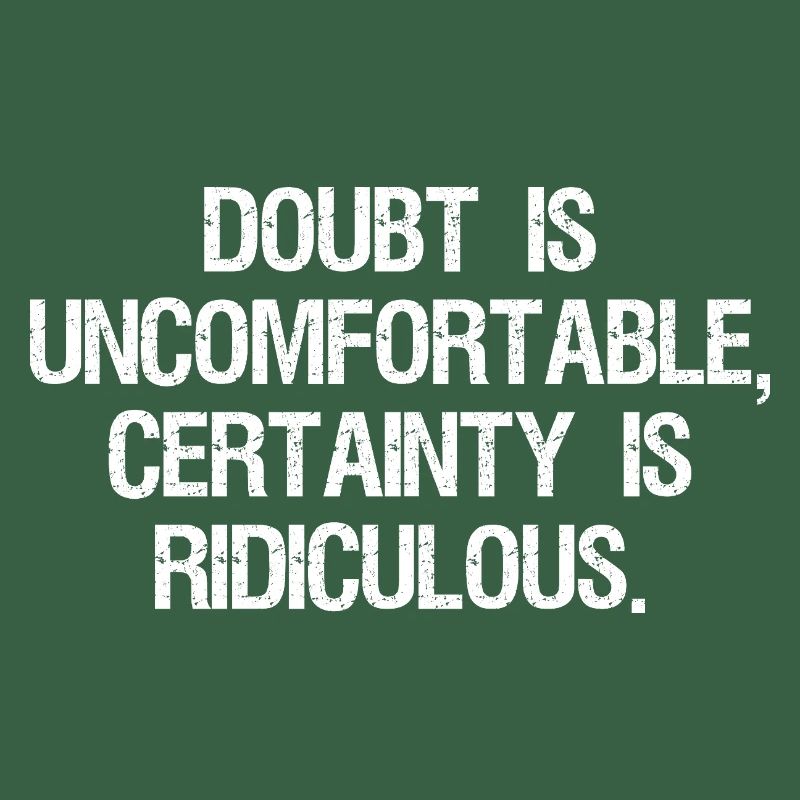Le doute est inconfortable, la certitude est ridicule
