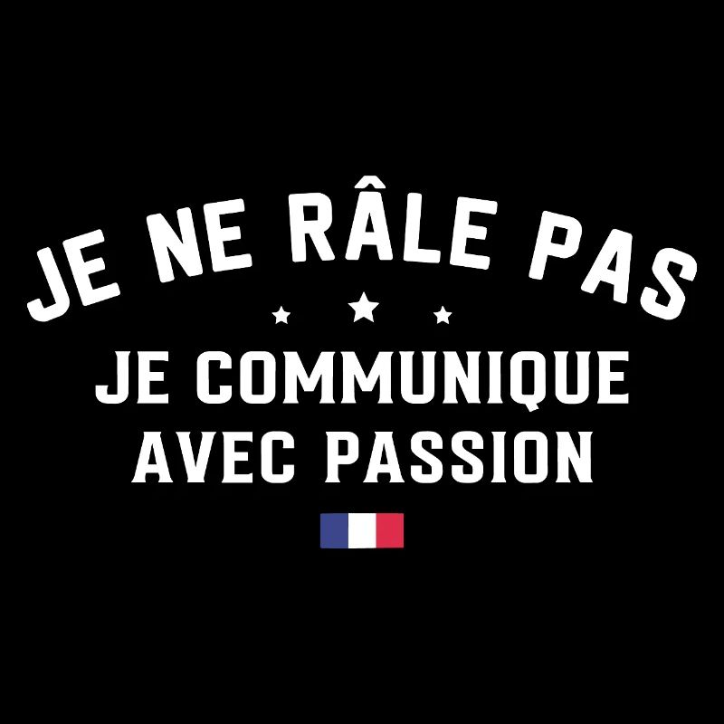 I don't complain, I communicate with passion, humor