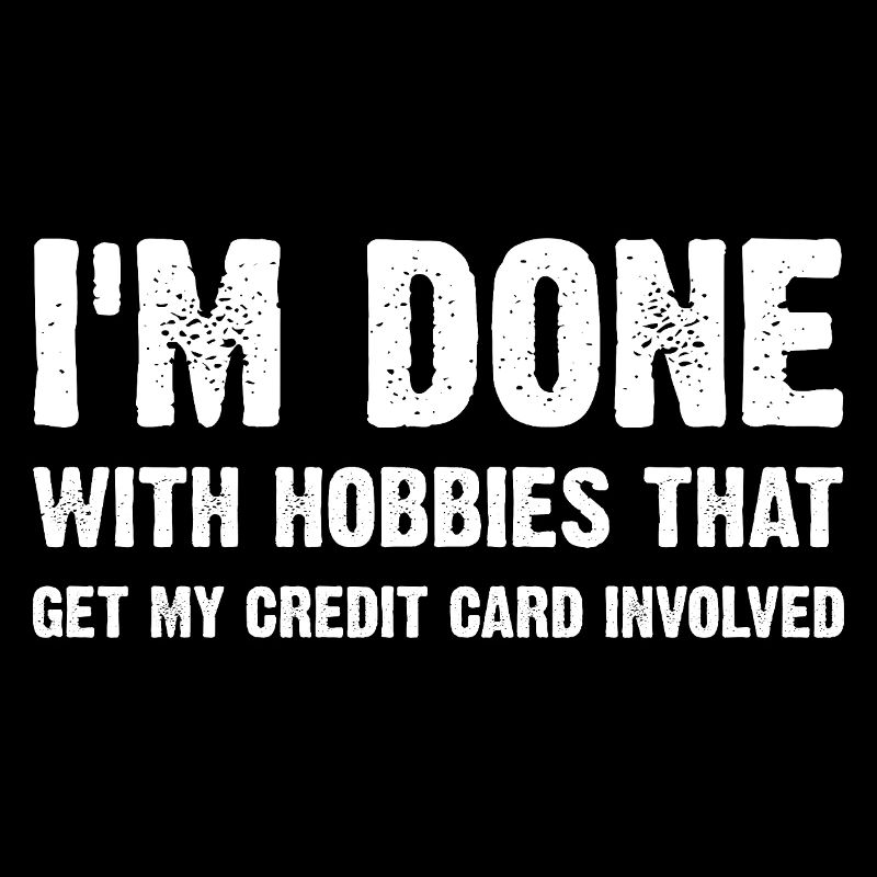 Im Done With Wallet-Draining Hobbies Funny Saying