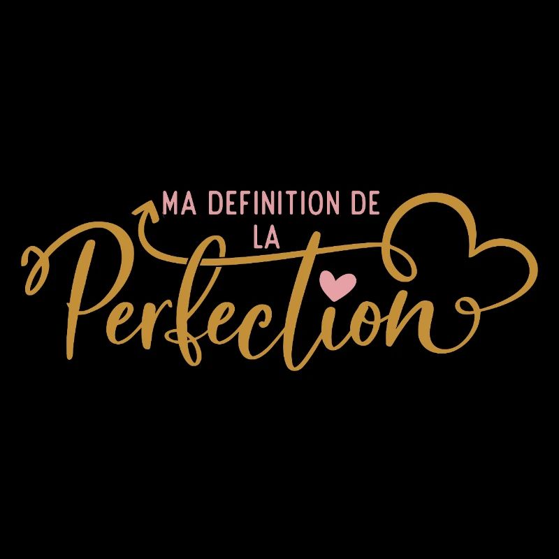 Ma Définition de la Perfection
