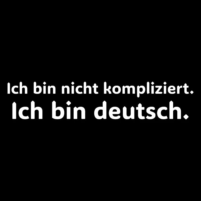 Ich bin nicht kompliziert ich bin Deutsch Spruch