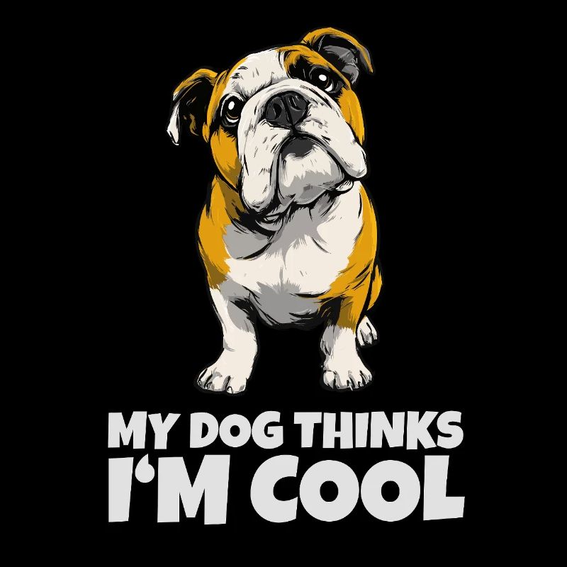 Bulldogge mit Spruch My Dog Thinks I'm Cool