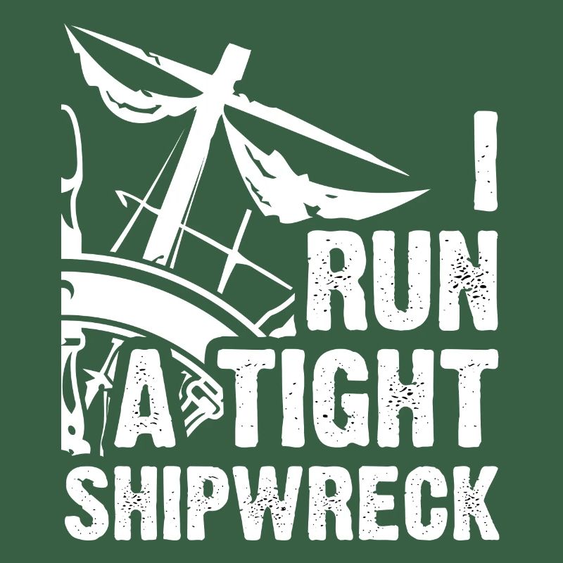 I Run A Tight Shipwreck Funny