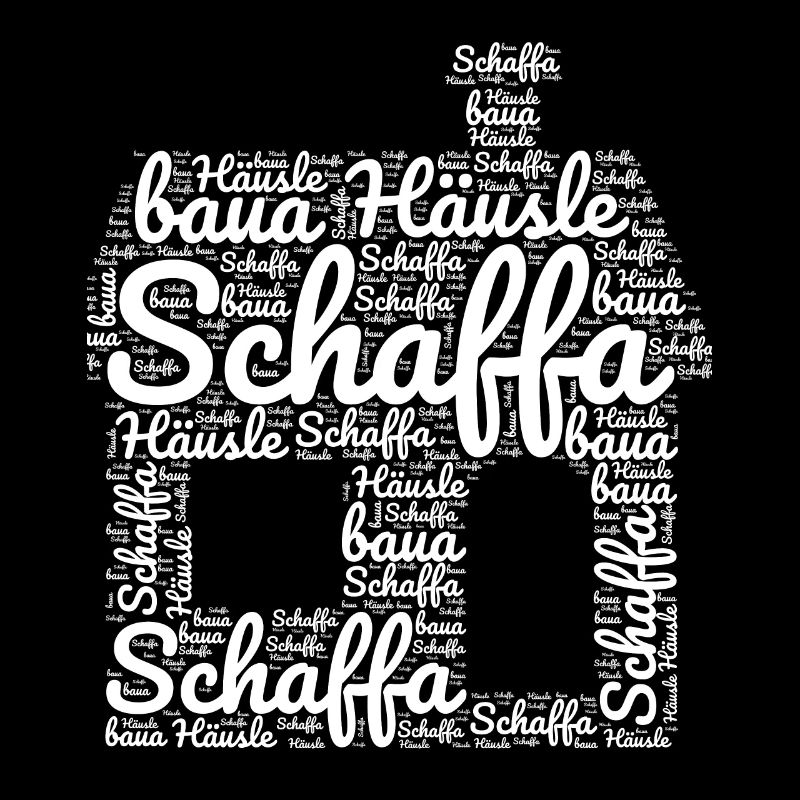 Schaffa Schaffa Häusle baua Schwäbisch Schwaben