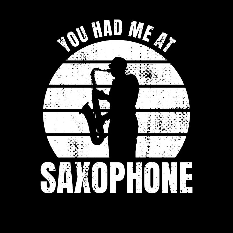 You had me on the saxophone