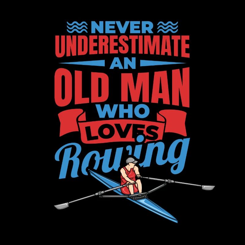 Never Underestimate An Old Rower