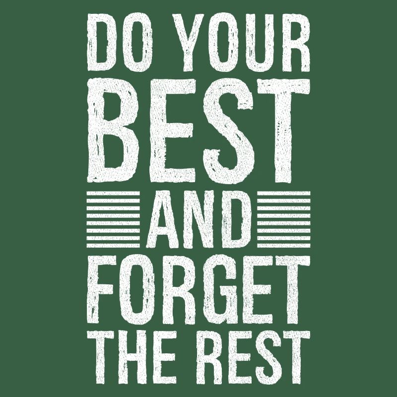 do your best and forget the rest
