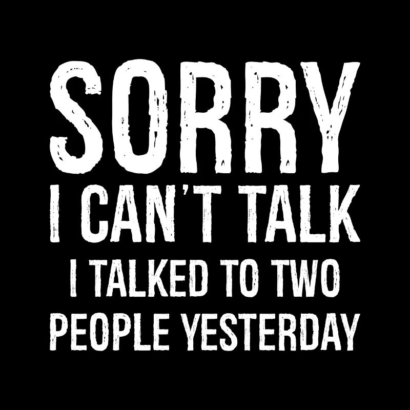 sorry I can't talk funny shirt
