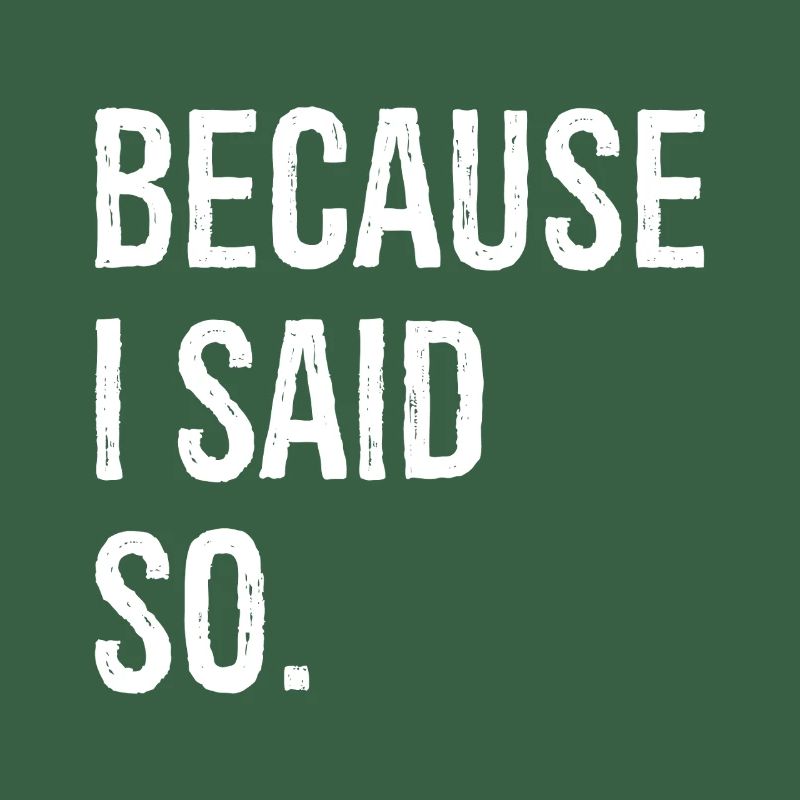 because I said so