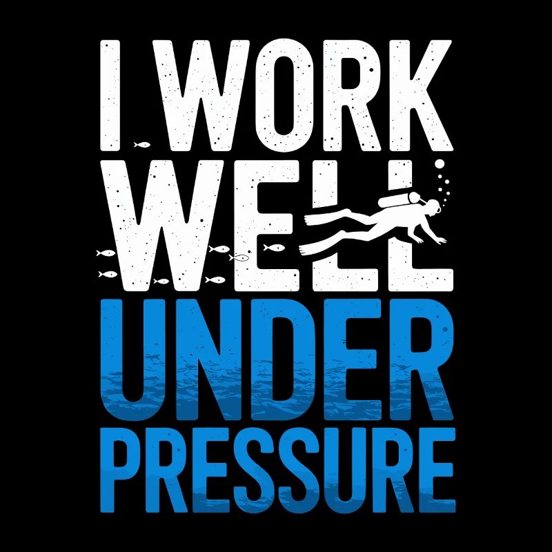 Diving I Work Well Under Pressure Diver Diving