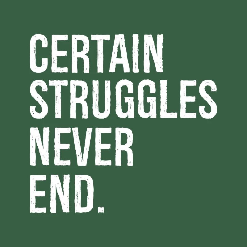 certain struggles never end