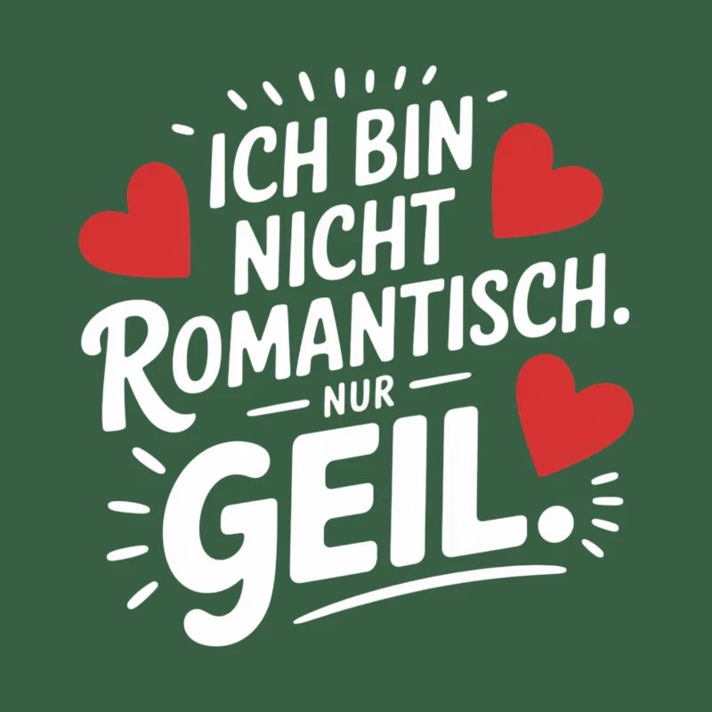 Ich bin nicht romantisch nur geil Fun Spruch