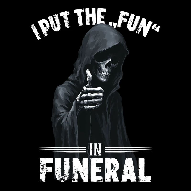 Sensenmann Spruch I put the fun in funeral Motiv