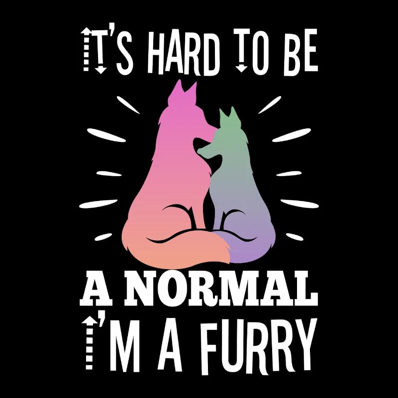 It's Hard To Be A Normal I'm A Furry