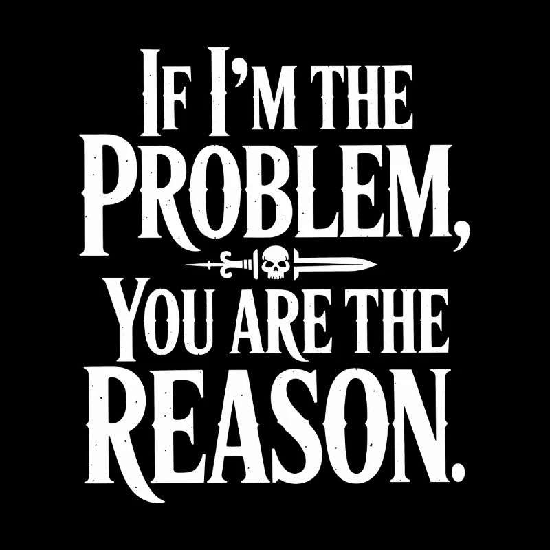 If I'm The Problem You Are The Reason Resilienz