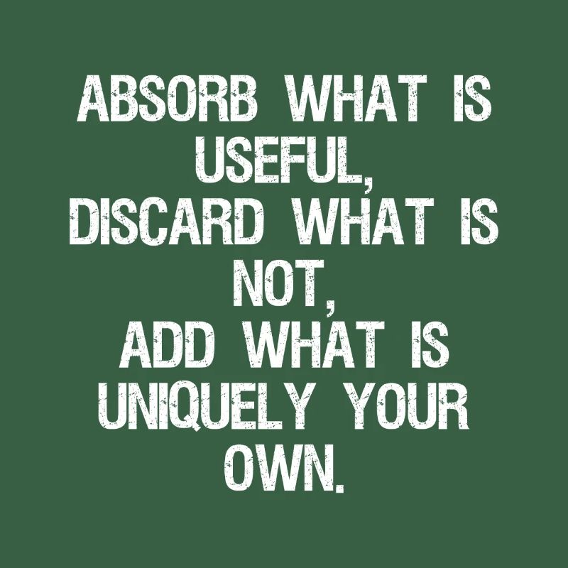 absorb what is useful discard what is not add w