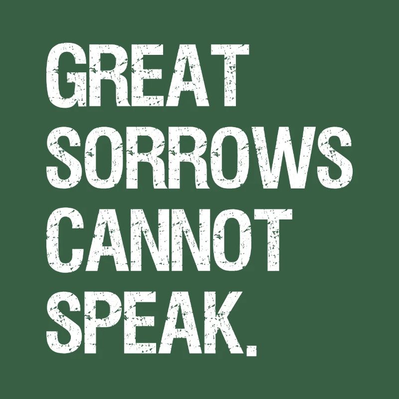 great sorrows cannot speak